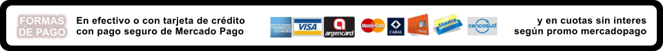 En efectivo o con tarjeta de crédito con pago seguro de Mercado Pago FORMAS DE PAGO y en cuotas sin interes según promo mercadopago
