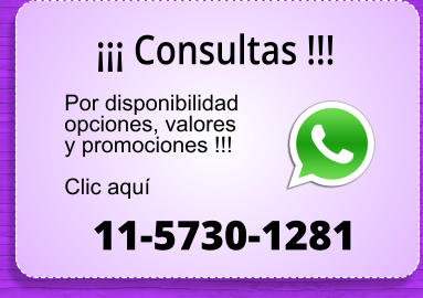 11-5730-1281  Consultas !!!  Por disponibilidad opciones, valores y promociones !!!    Clic aqu