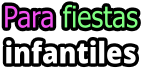 Para fiestas infantiles